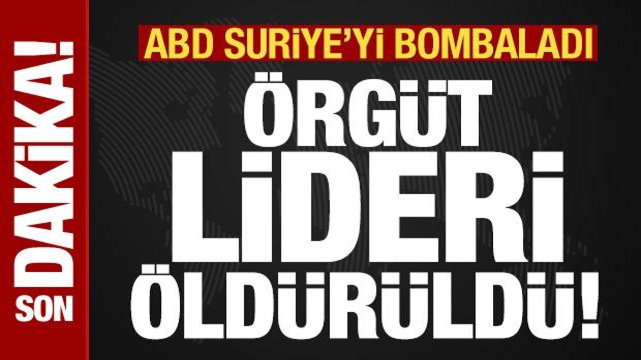Son dakika: ABD savaş uçakları Suriye'yi bombaladı! Örgüt lideri öldürüldü
