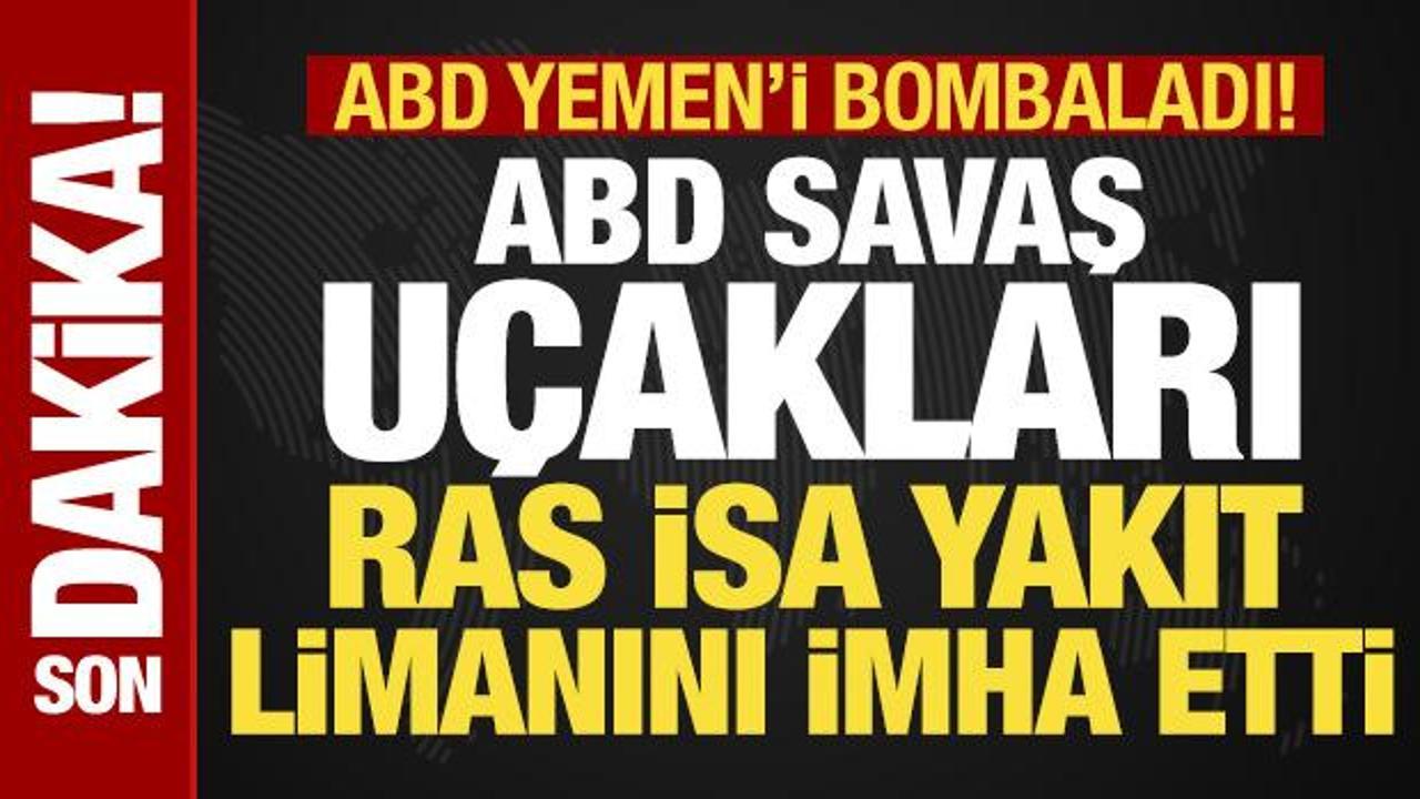 Son dakika: ABD savaş uçakları Yemen'i vurdu! Ras İsa yakıt limanı imha edildi