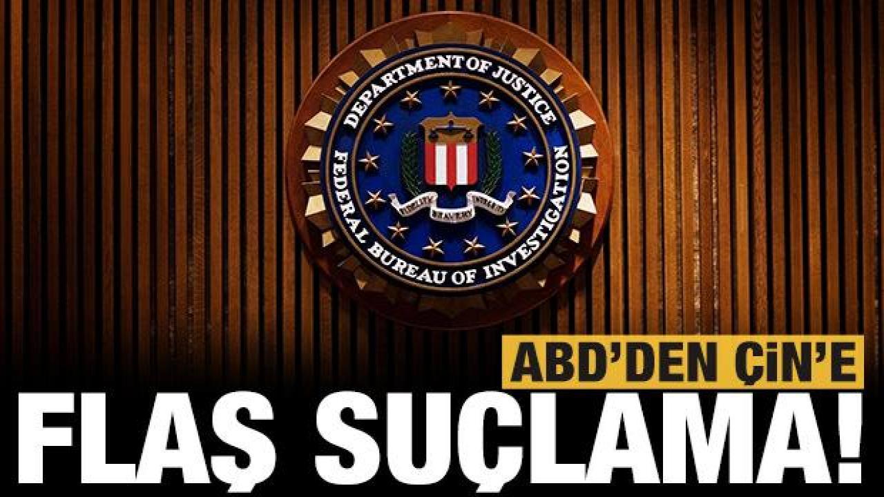Son dakika: ABD'den Çin'e flaş suçlama!