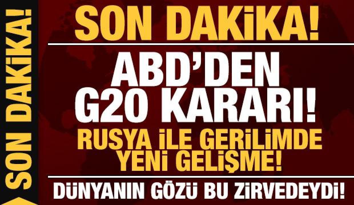 Son dakika: ABD'den G20 kararı: Rusya ile gerilimde yeni gelişme!