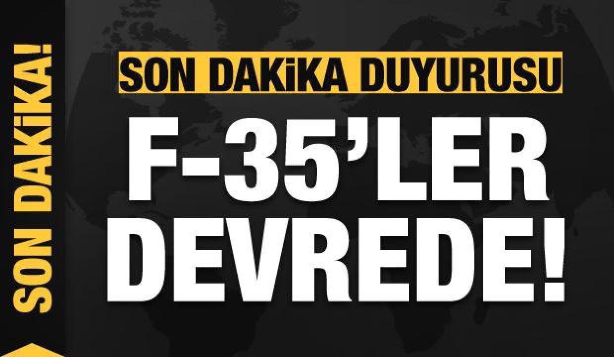 Son dakika açıklaması: F-35 savaş uçakları devreye girdi