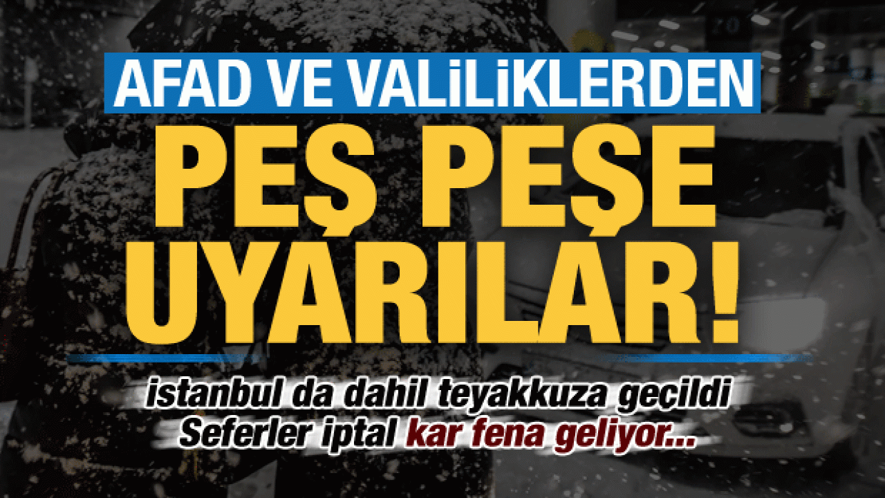 Son dakika: AFAD ve valiliklerden peş peşe uyarılar! İstanbul da dahil kar geliyor...