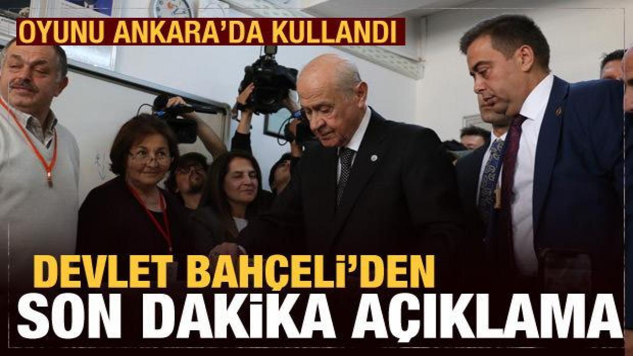 Son Dakika: Bahçeli oyunu Ankara'da kullandı!