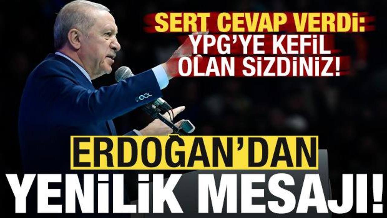 Son dakika: Başkan Erdoğan'dan 'yenilenme' mesajı! Sert sözler: YPG'ye kefil olan sizdiniz