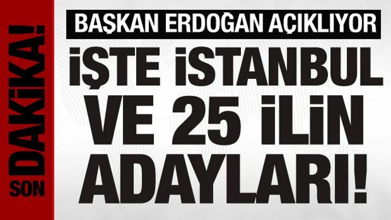 Son Dakika: Cumhurbaşkanı Erdoğan, İstanbul ve 25 ilin adaylarını açıklıyor