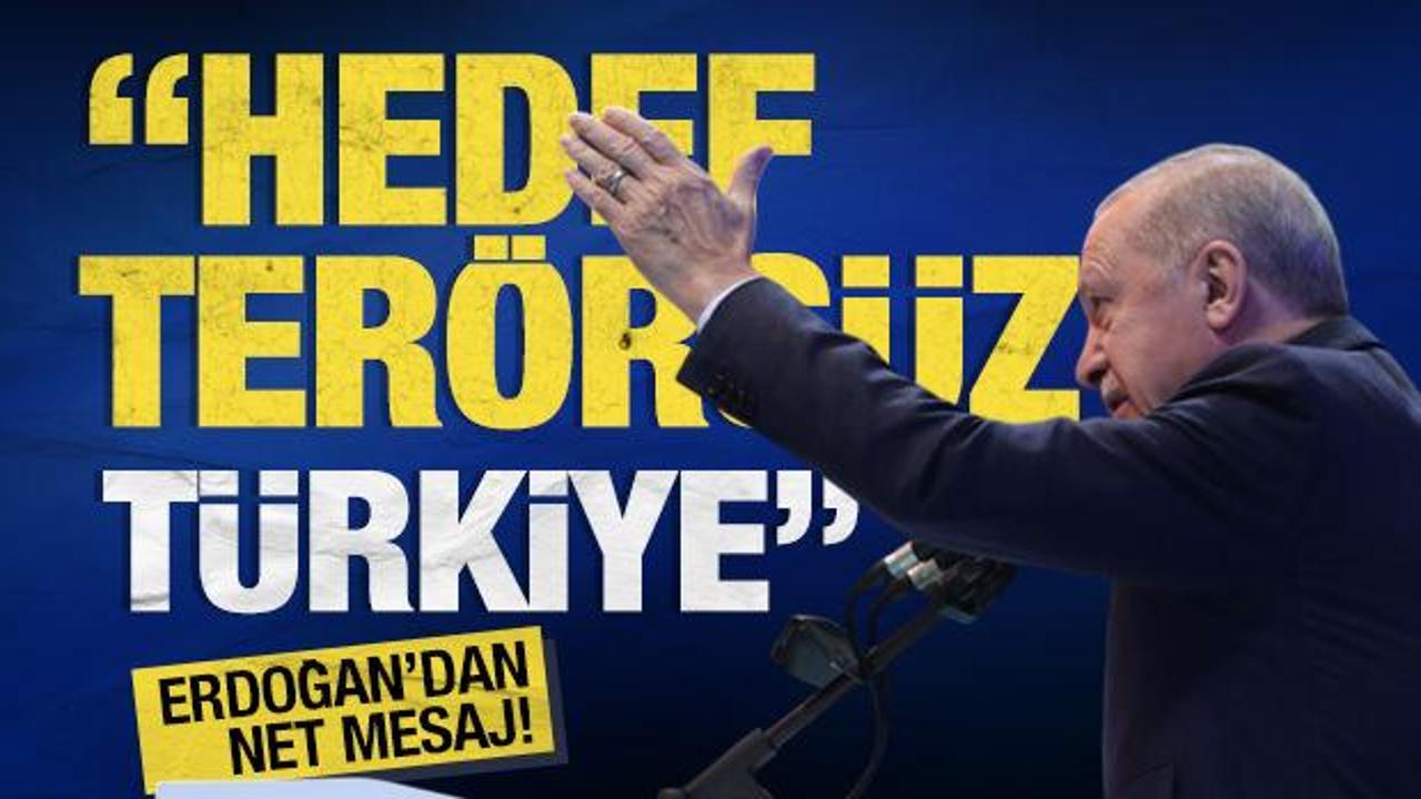 Son dakika! Cumhurbaşkanı Erdoğan'dan çok net mesaj! 'Hedef terörsüz Türkiye'
