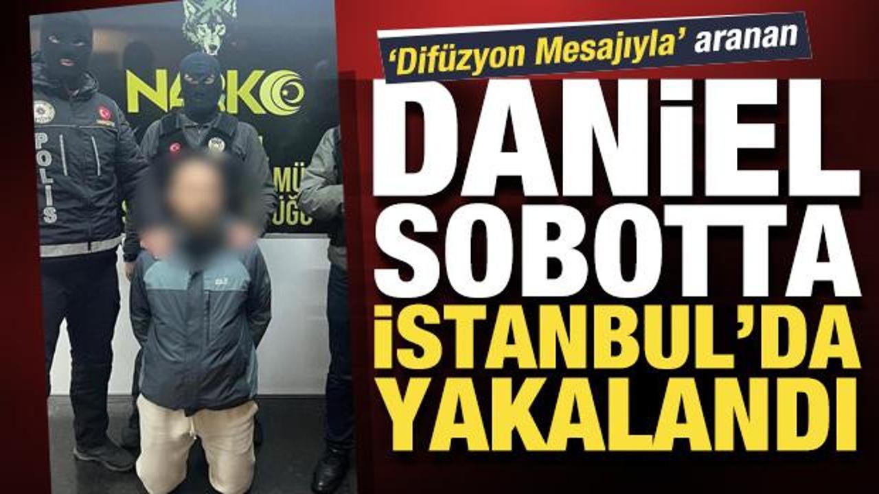 Son dakika! 'Difüzyon Mesajıyla' aranan Daniel Sobotta İstanbul’da yakalandı