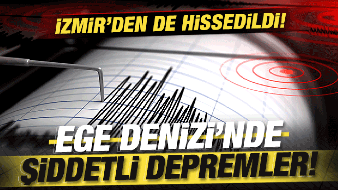 Son dakika: Ege Denizi'nde şiddetli depremler! İzmir'den de hissedildi