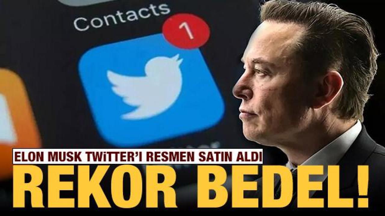 Son dakika: Elon Musk Twitter'ı resmen satın aldı!