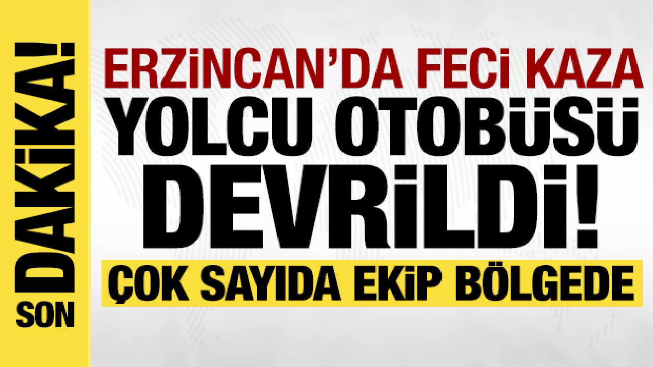 Son dakika... Erzincan'da feci kaza: Yolcu otobüsü devrildi!
