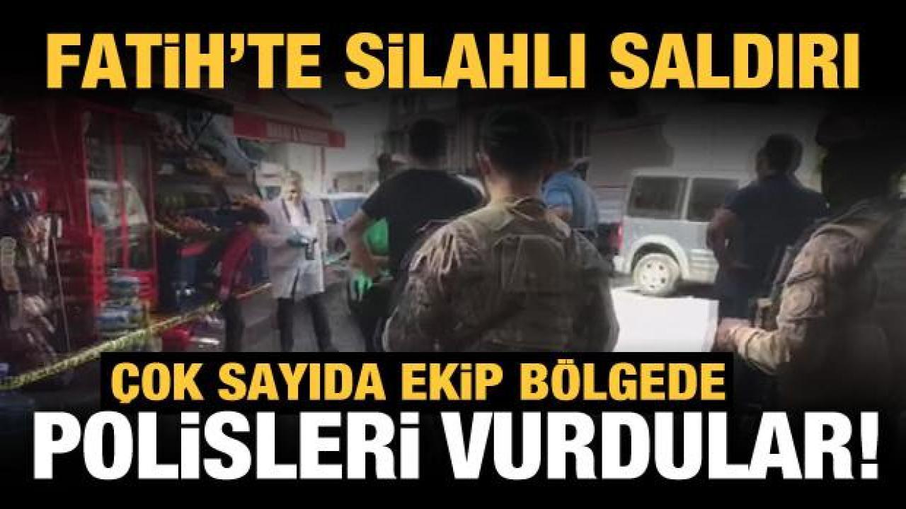 Son Dakika: Fatih'te polise silahlı saldırı!