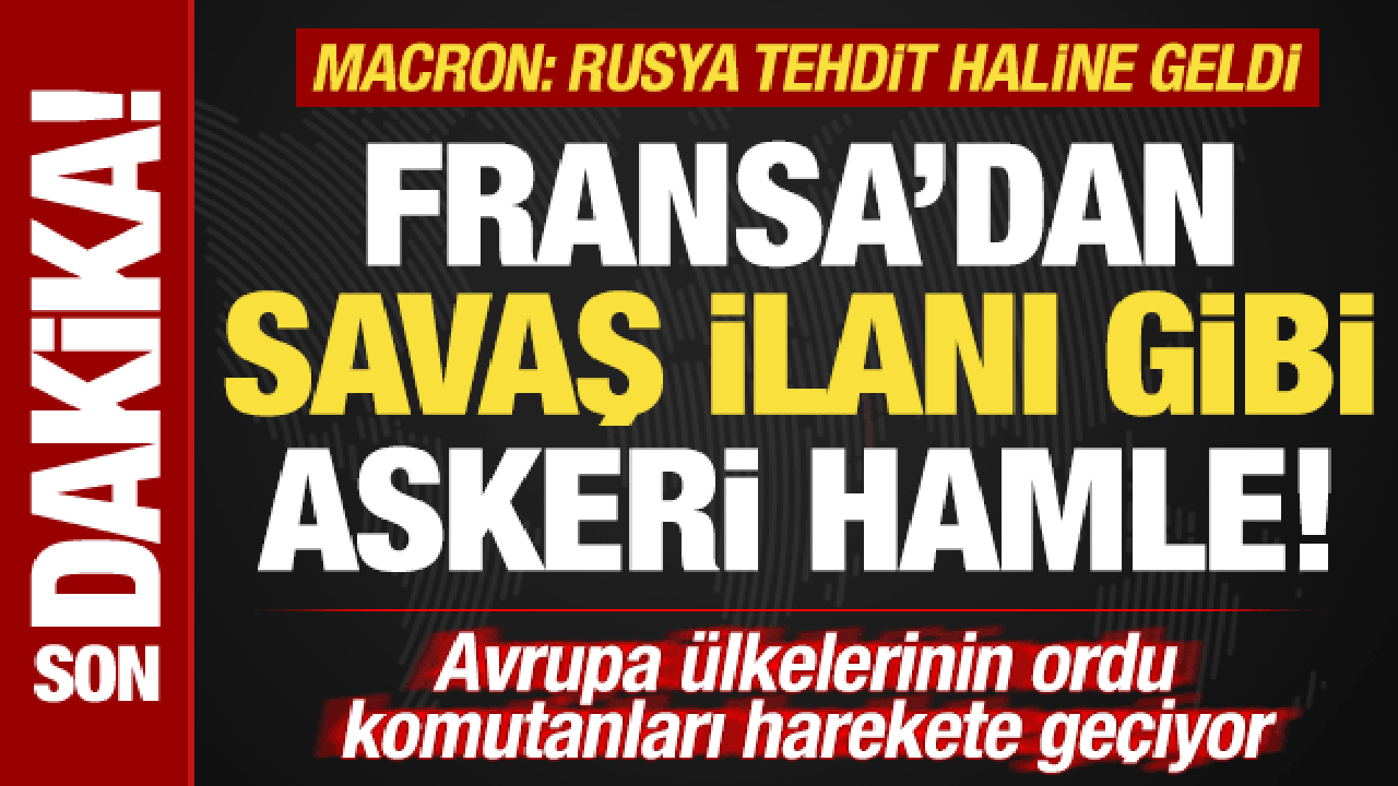 Son dakika: Fransa'dan savaş ilanı gibi askeri karar! Macron: Rusya tehdit haline geldi!