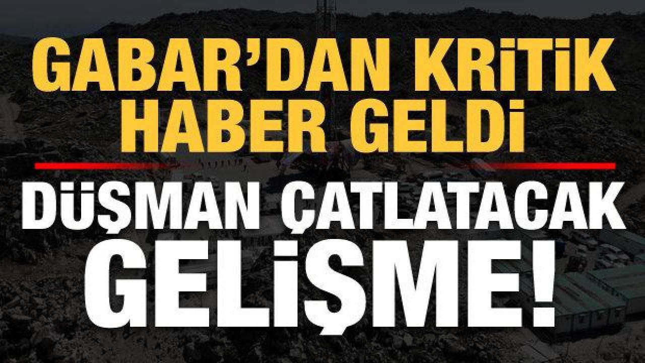 Son dakika: Gabar'dan kritik haber geldi! Düşman çatlatacak gelişme...