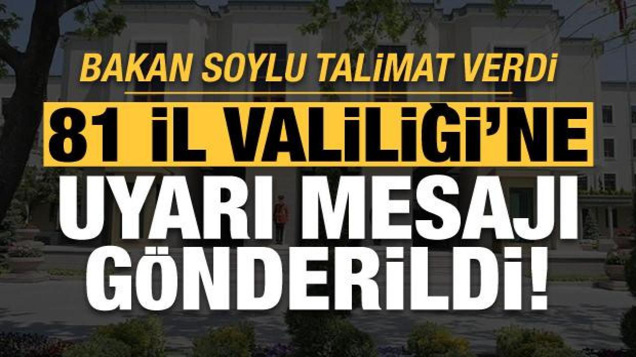 Son dakika haberi: 81 İl Valiliği'ne uyarı gönderildi
