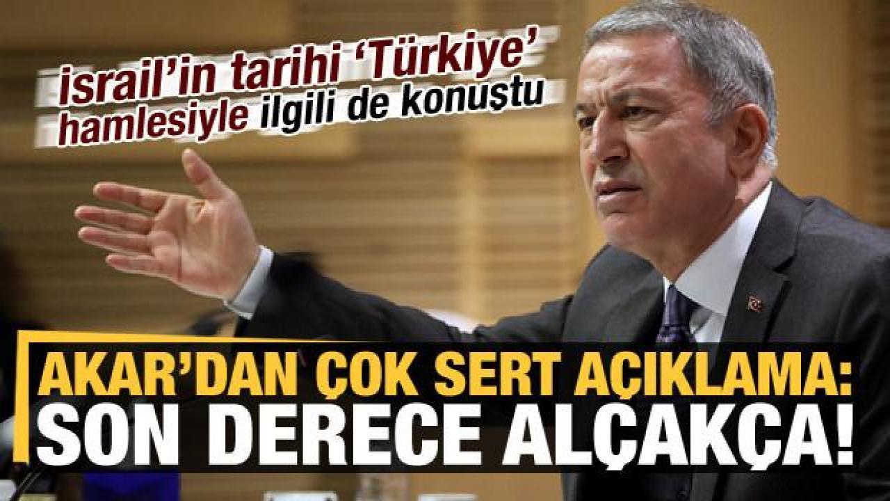 Son dakika haberi... Bakan Akar'dan çok sert açıklama: Son derece alçakça!