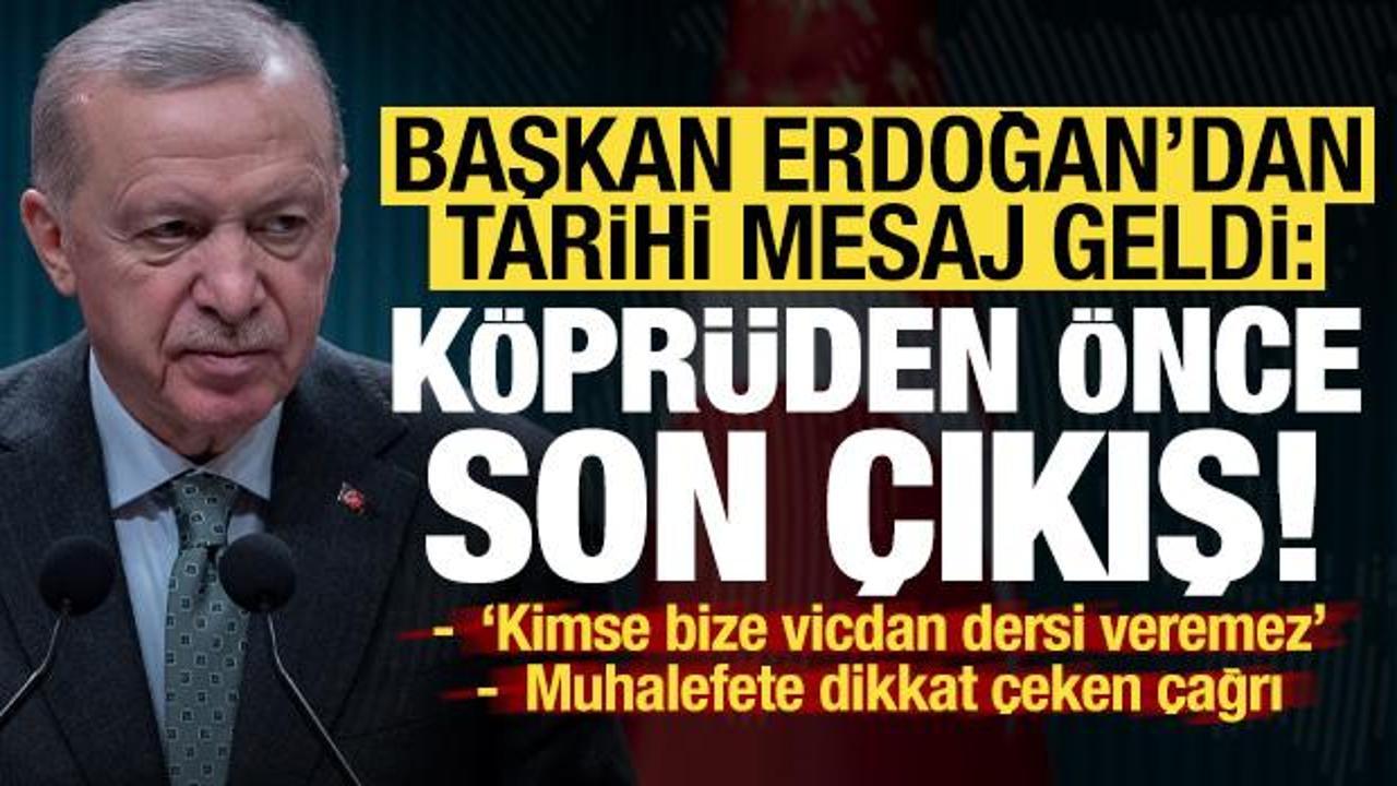 Son dakika haberi... Erdoğan'dan tarihi mesaj geldi: Köprüden önce son çıkış!