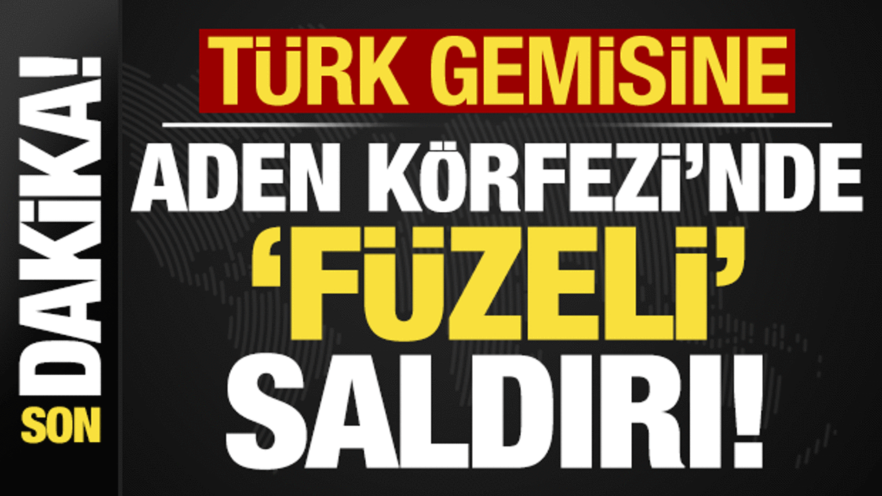 Son dakika haberi... Türk gemisine Aden Körfezi’nde füzeli saldırı!