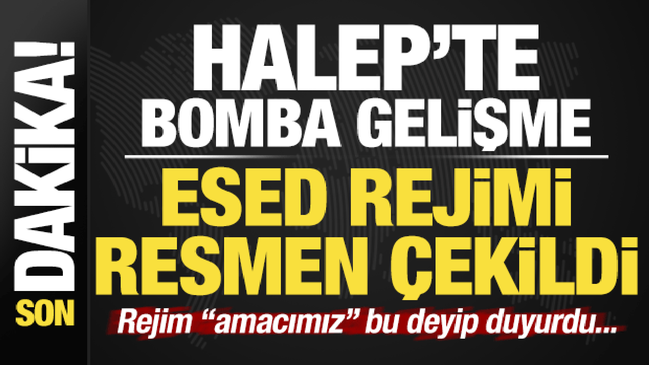 Son dakika: Halep'te bomba gelişme: Çekildiler! Esed rejimi 'amacımız bu' deyip duyurdu...