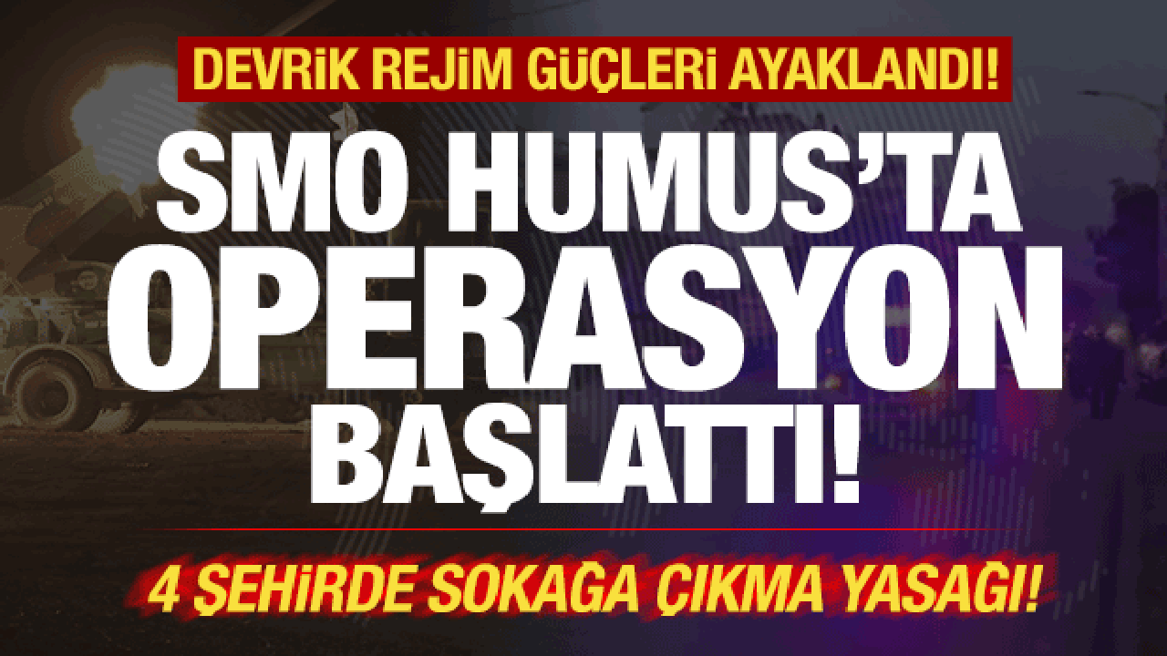 Son dakika: Humus'ta rejim güçleri ayaklandı! SMO, operasyon başlattı! Sokağa çıkma yasağı