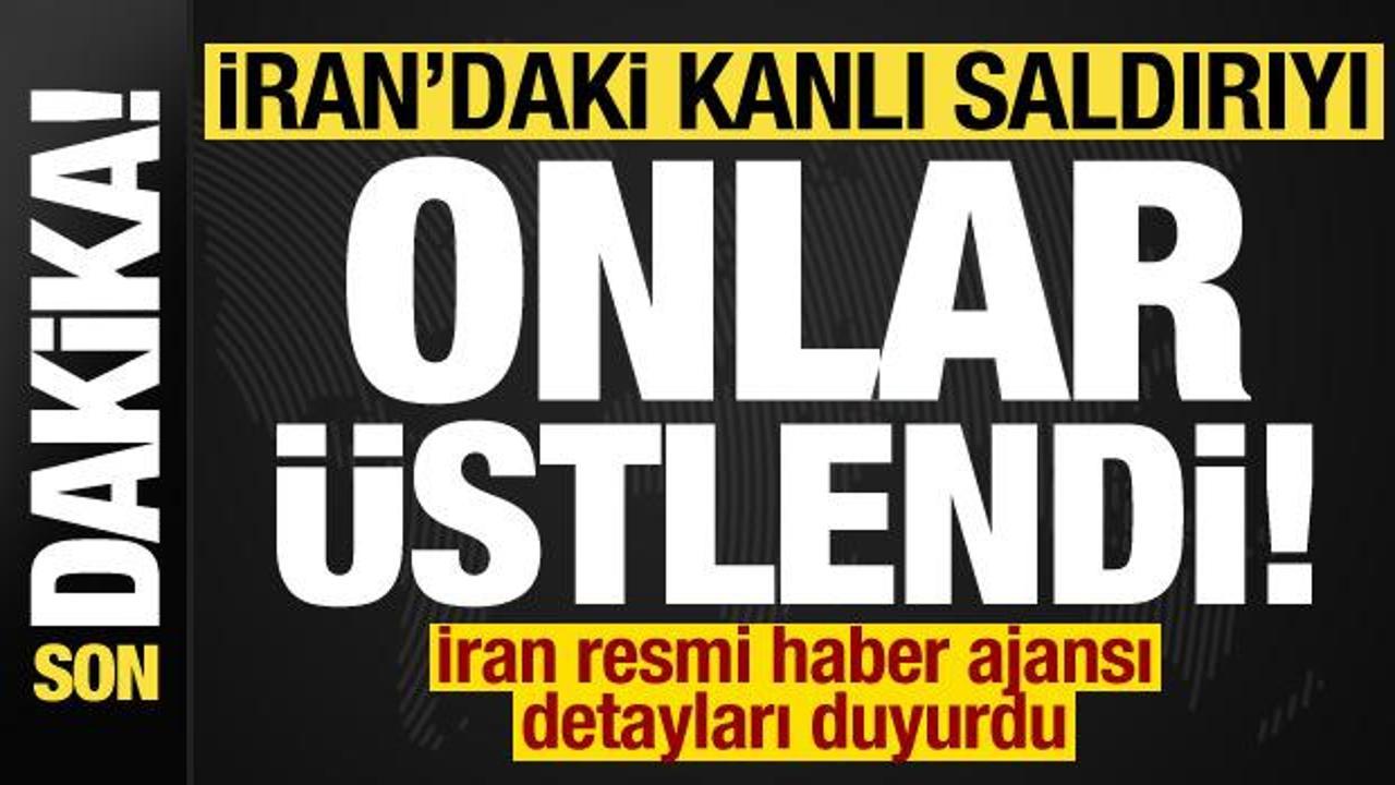 Son dakika: İran'daki kanlı saldırıyı onlar üstlendi!