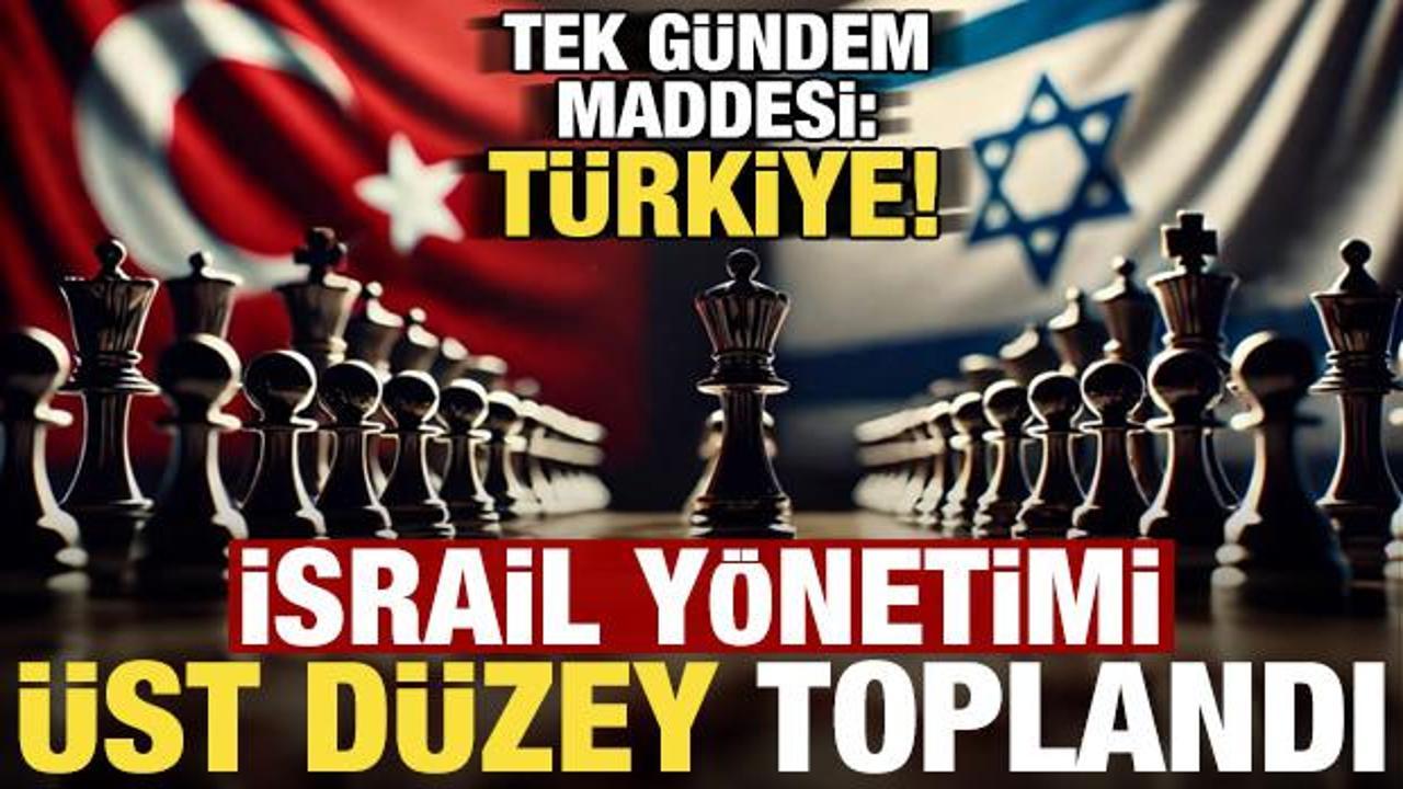 Son dakika... İsrail yönetiminden üst düzey sürpriz toplantı! Konu: Türkiye!