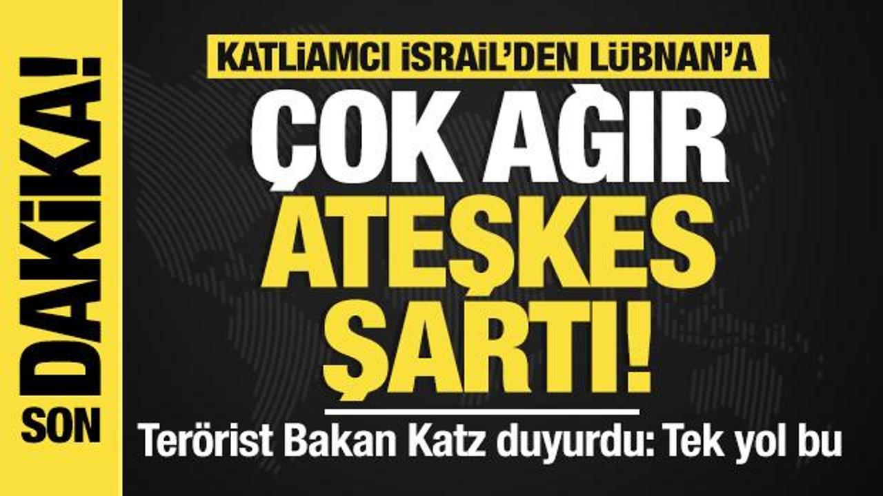 Son dakika... İsrail'den Lübnan'a çok ağır ateşkes şartı! Yisrael Katz: Tek yol bu