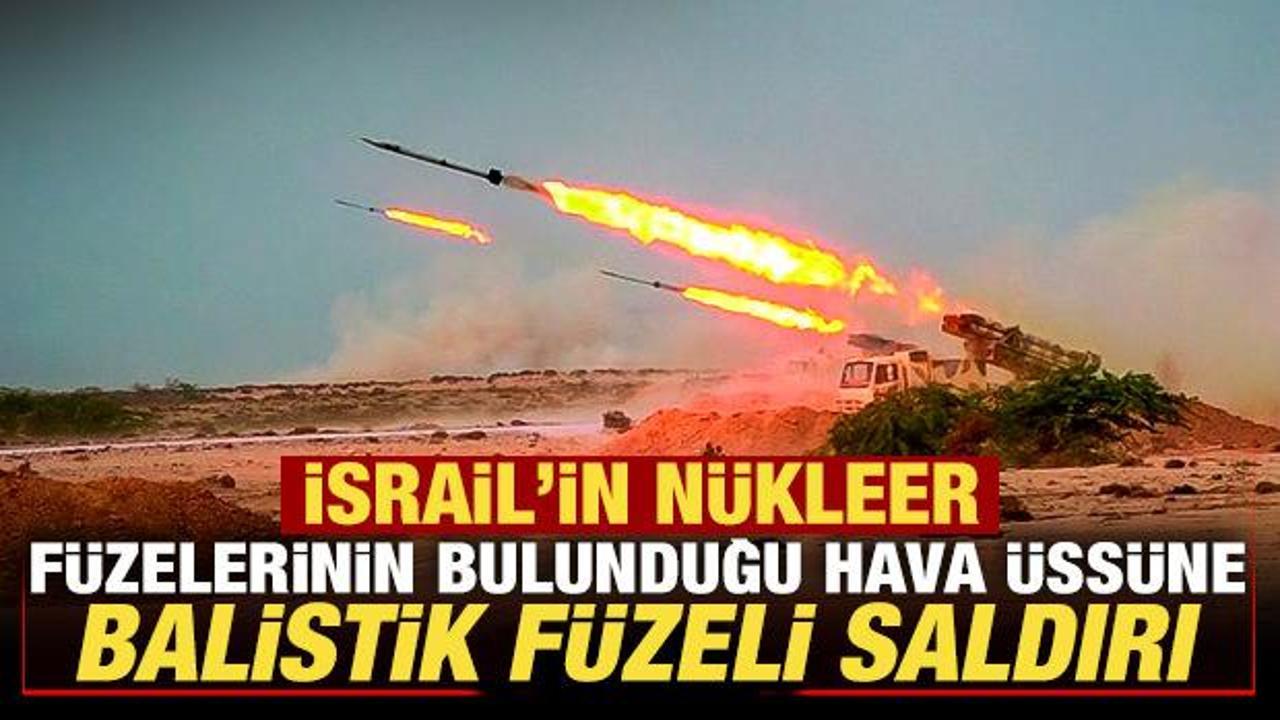 Son dakika: İsrail'in nükleer füzelerinin bulunduğu hava üssüne balistik füzeli saldırı!