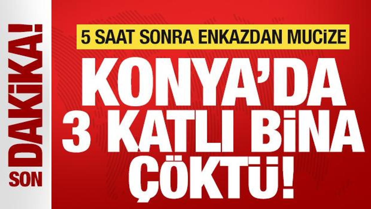 Son dakika: Konya'da 3 katlı bina çöktü! Enkazda kalan 5 kişiden 2'si kurtarıldı