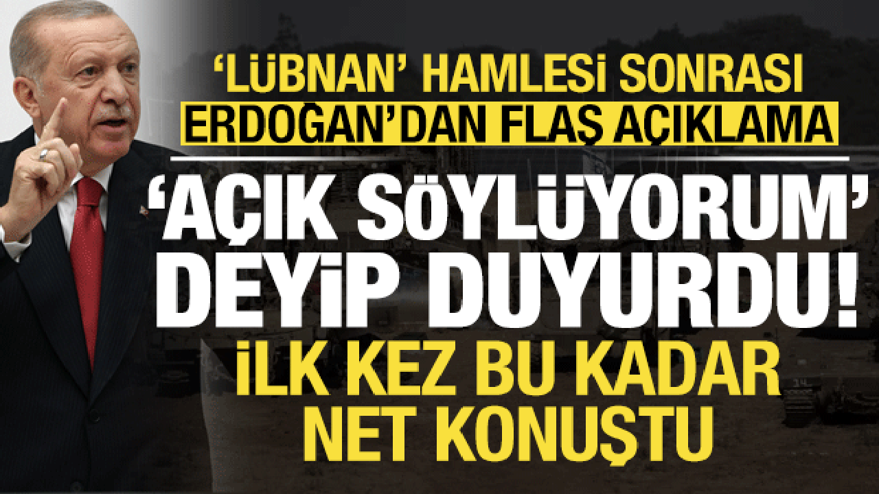 Son dakika... 'Lübnan' hamlesi sonrası Erdoğan'dan flaş açıklama: Açık söylüyorum İsrail..