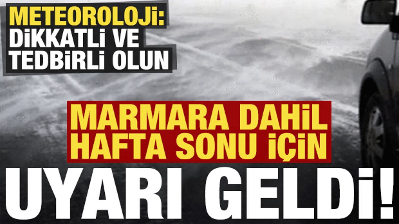 Son dakika: Meteoroloji, Marmara dahil hafta sonu için uyardı: Dikkatli ve tedbirli olun!