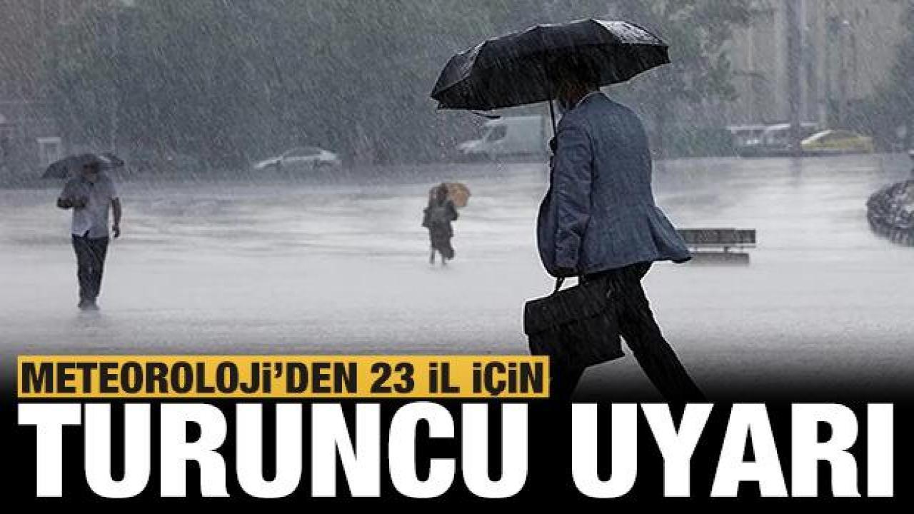 Son dakika: Meteoroloji'den 23 ile turuncu ve sarı uyarı!
