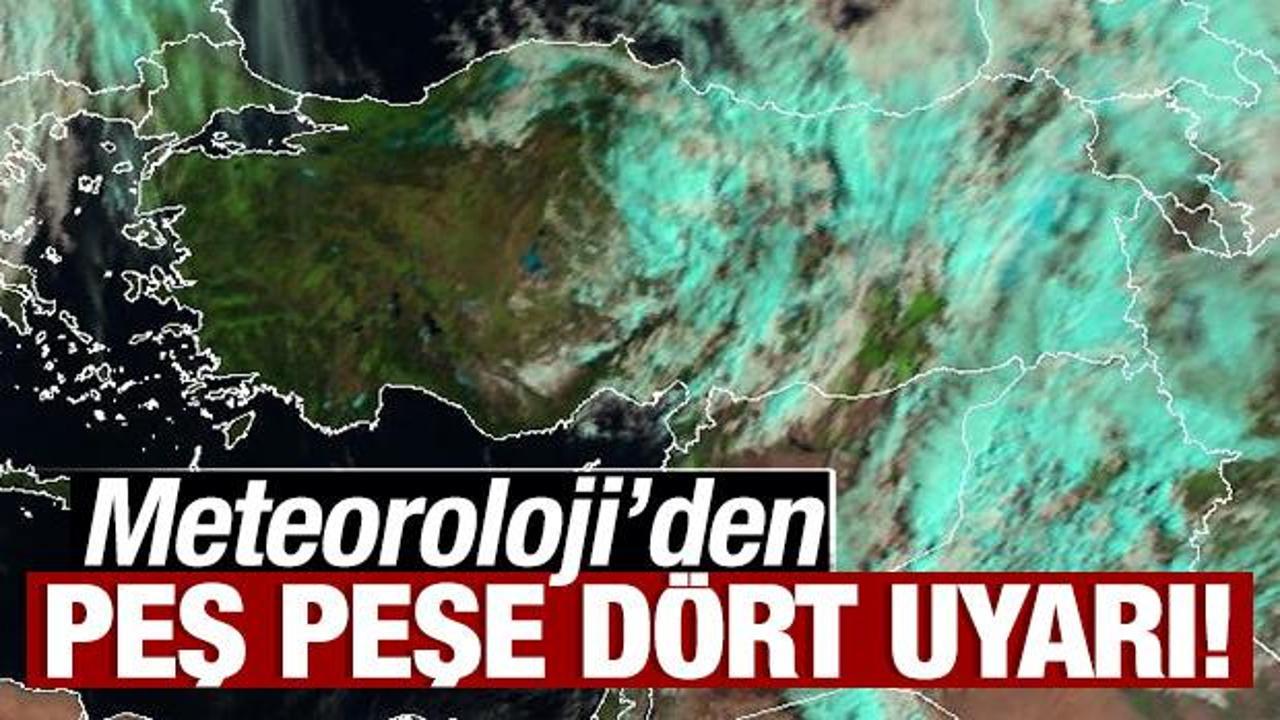 Son Dakika: Meteoroloji'den peş peşe dört uyarı!