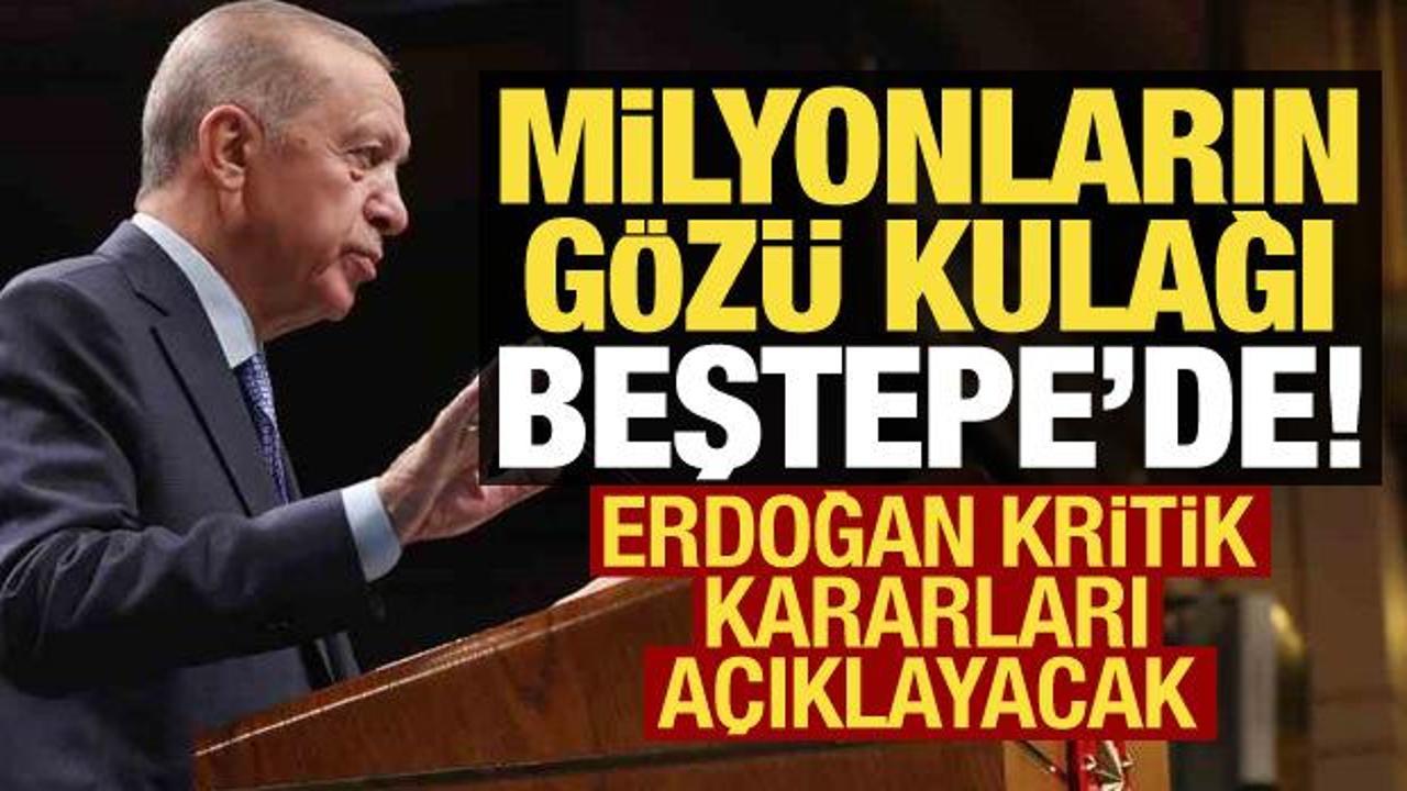 Son dakika: Milyonların gözü bu toplantıda! Erdoğan kritik kararları açıklayacak...