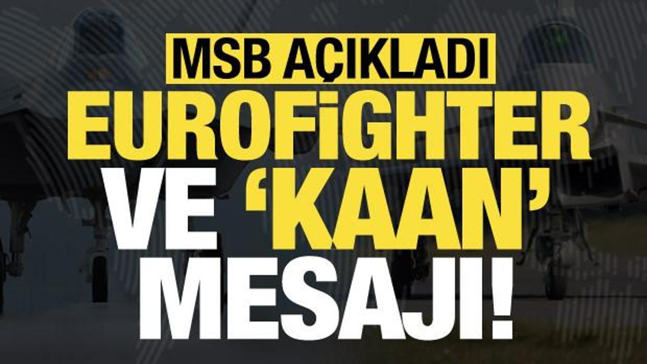 Son dakika: MSB'den 'Eurofighter' ve 'KAAN' mesajı!