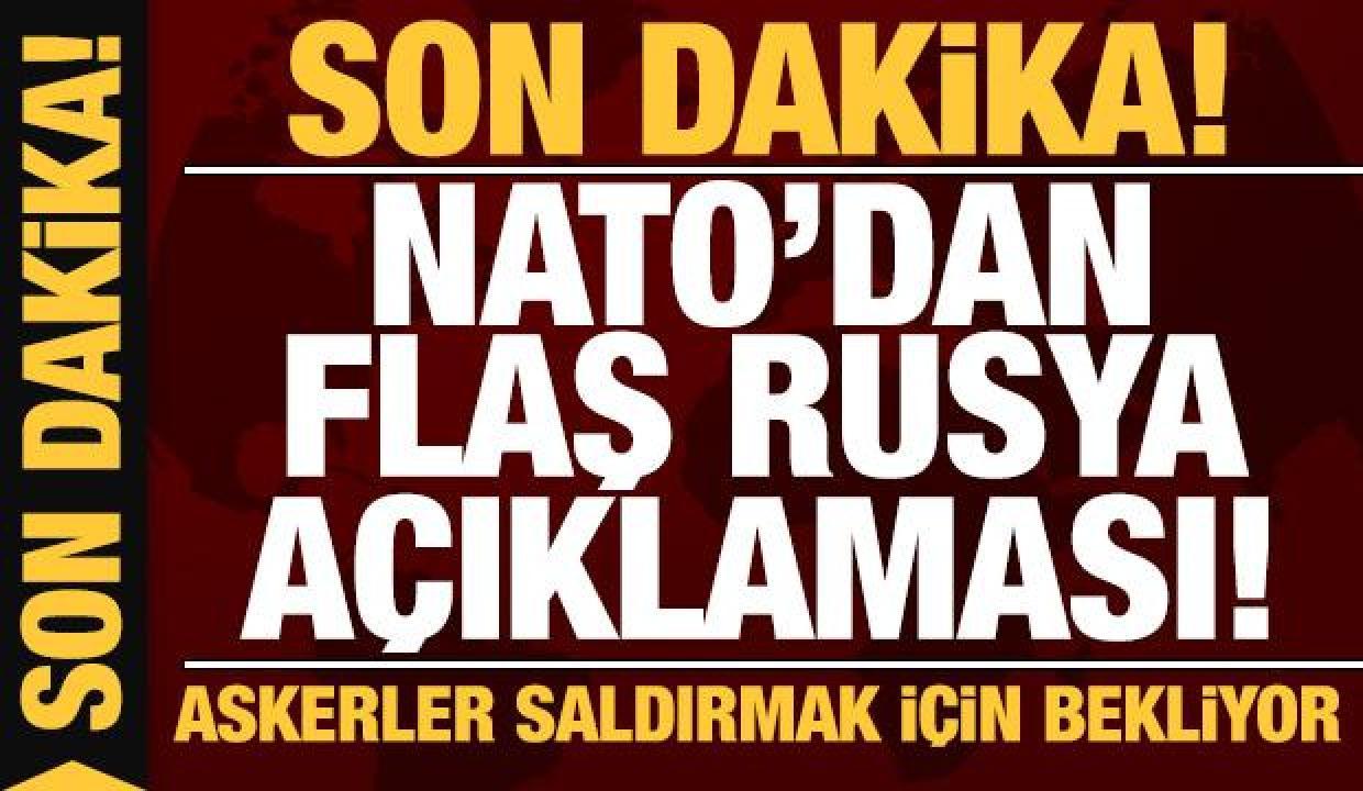 Son dakika: NATO'dan flaş Rusya açıklaması!