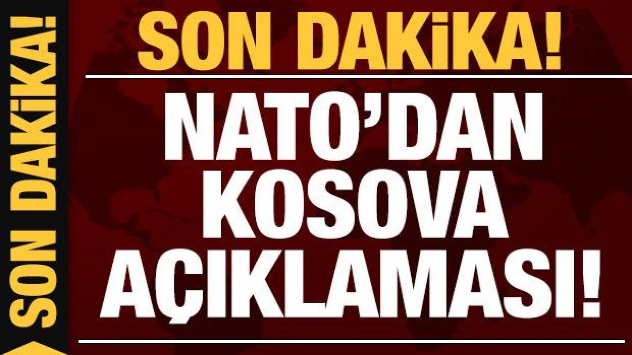 Son dakika: NATO'dan Kosova açıklaması!