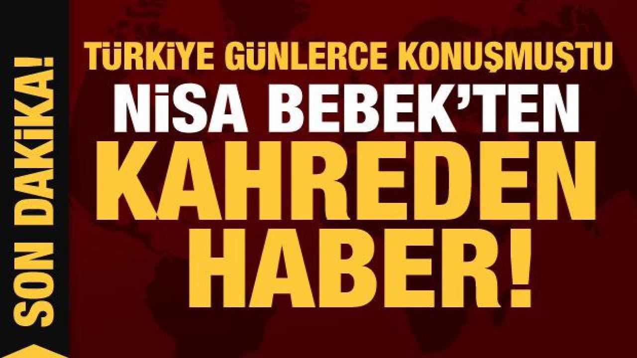 Son Dakika: Nisa bebekten acı haber geldi: Anne hakkında karar açıklandı!