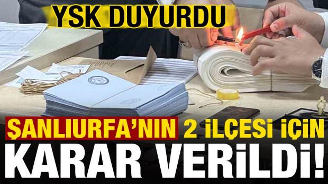 Son dakika: Şanlıurfa'nın iki ilçesi için YSK'dan kritik karar!