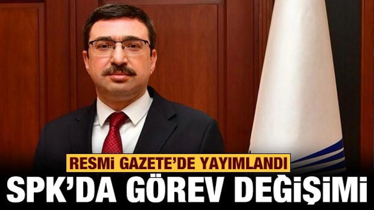 Son dakika: SPK'nın yeni başkanı belli oldu
