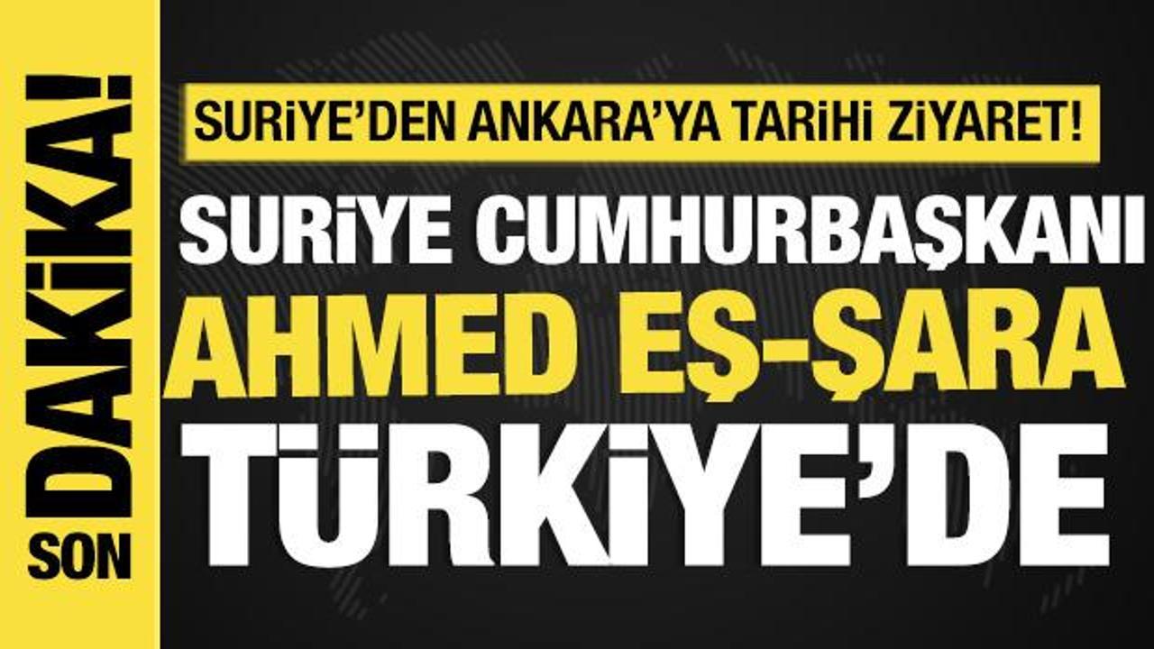 Son dakika... Suriye'den Ankara'ya tarihi ziyaret! Şara Türkiye'ye geldi!