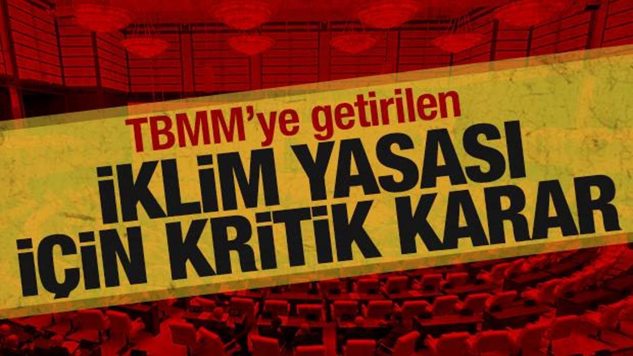 SON DAKİKA: TBMM'ye getirilen İklim Yasası teklifi, Meclis gündeminden çıkarıldı