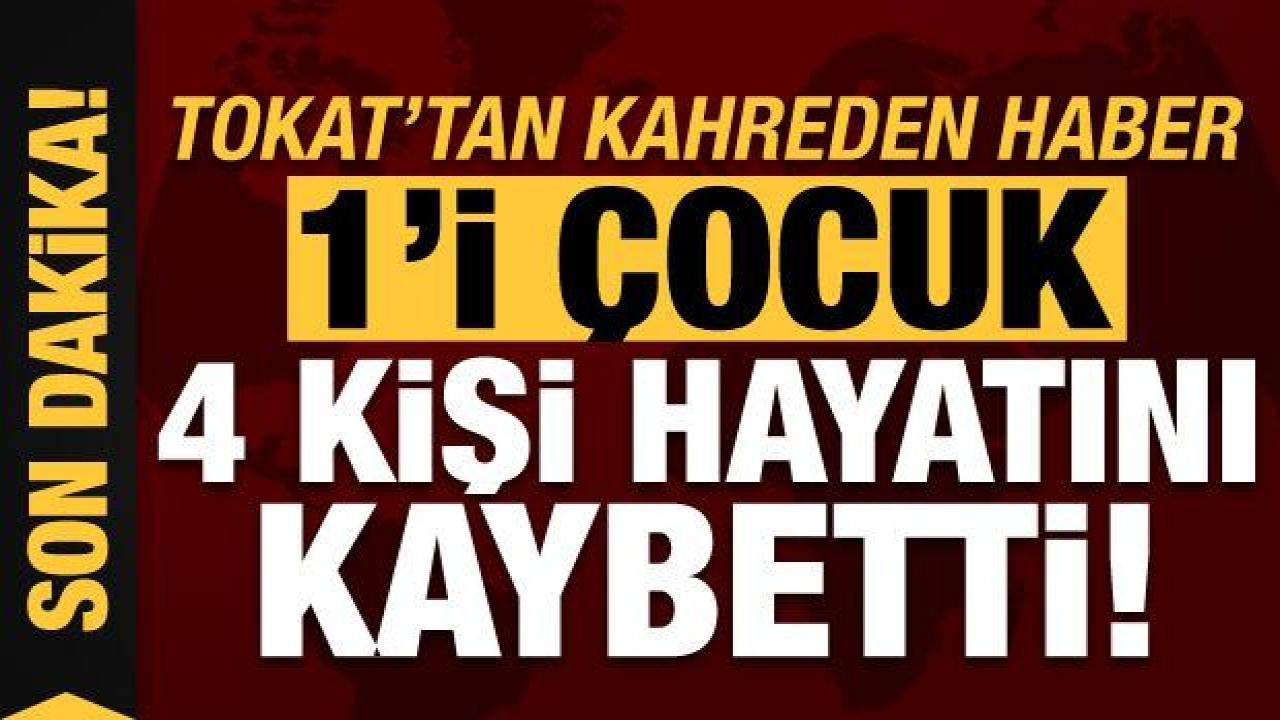 Son dakika: Tokat'ta feci kaza: 1'i çocuk 4 kişi hayatını kaybetti!