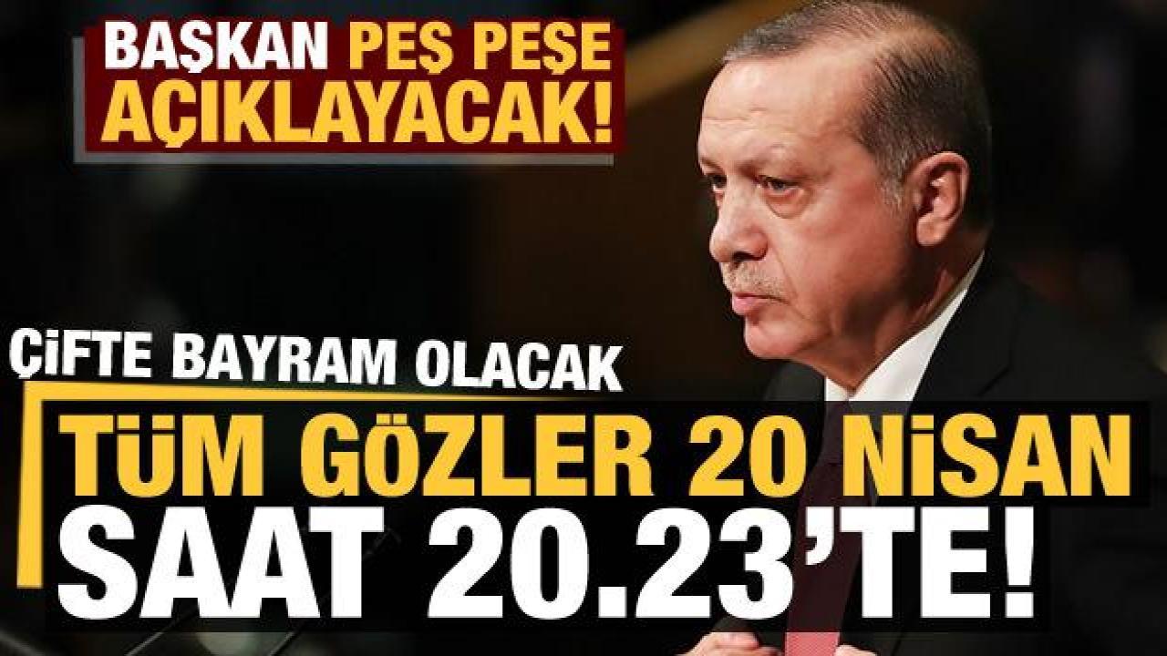 Son dakika: Tüm gözler 20 Nisan saat 20.23'te! Erdoğan peş peşe açıklayacak...