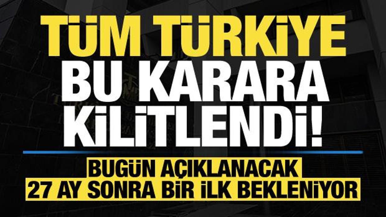 Son dakika: Tüm Türkiye bu kararı bekliyor! Merkez Bankası duyuracak...