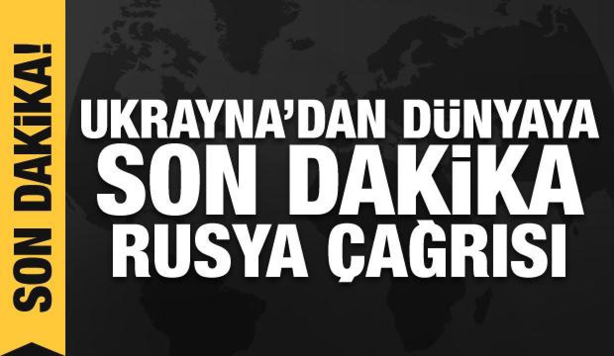 Son dakika: Ukrayna'dan dünyaya 'Rusya'ya sert yaptırımlar uygulayın' çağrısı