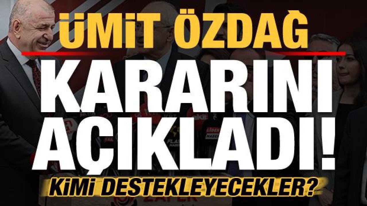 Son dakika: Ümit Özdağ aldıkları kararı açıkladı! Kimi destekleyecekler?