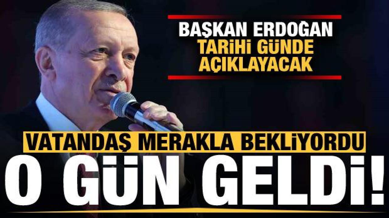 Son dakika: Vatandaş merakla bekliyordu, o gün geldi çattı! Erdoğan açıklayacak...