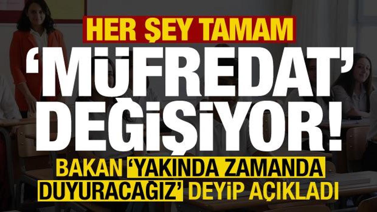 Son dakika: 'Yakın zamanda duyuracağız' deyip açıkladı! Her şey tamam, müfredat değişiyor
