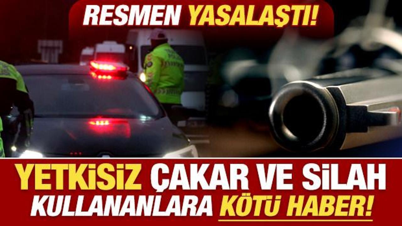Son dakika: Yetkisiz çakar ve silah kullananlara kötü haber! Resmen yasalaştı