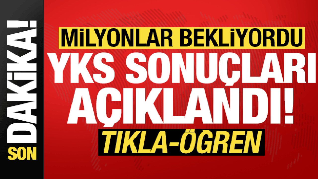 Son dakika: YKS sonuçları açıklandı! (TIKLA-ÖĞREN)